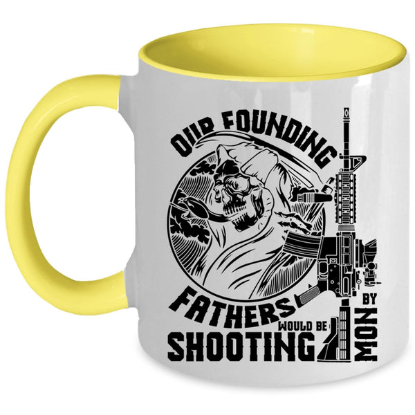 Family Coffee Mug, Our Founding Fathers Would Be Shooting By Mom Accent Mug