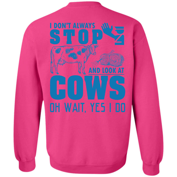 Being A Farmer T Shirt, I Don't Always Stop And Look At Cows Sweatshirt