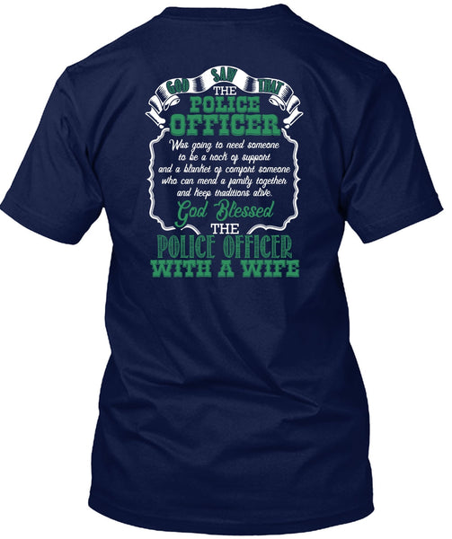 God Blessed The Police Officer With A Wife T Shirt, Being A Police T Shirt