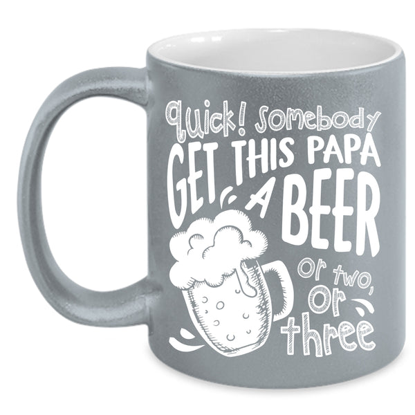 Somebody Get This Papa A Beer Coffee Mug, Cool Papa Coffee Cup