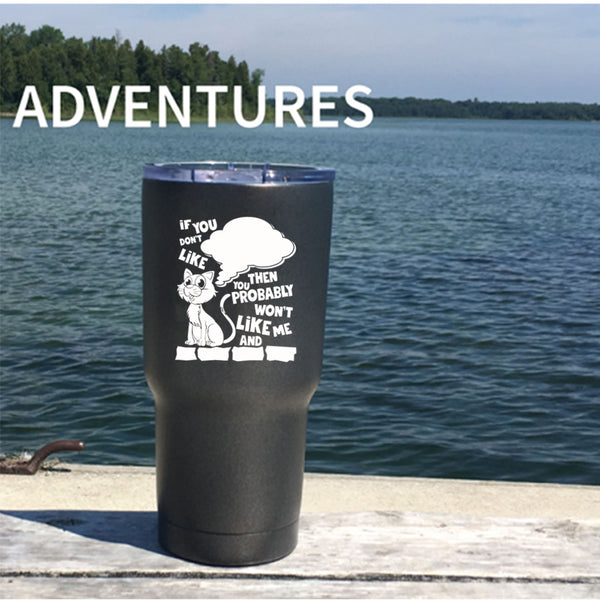 If You Don't Like Cats Tumbler 30 oz Stainless Steel, You Won't Like Me Travel Mug