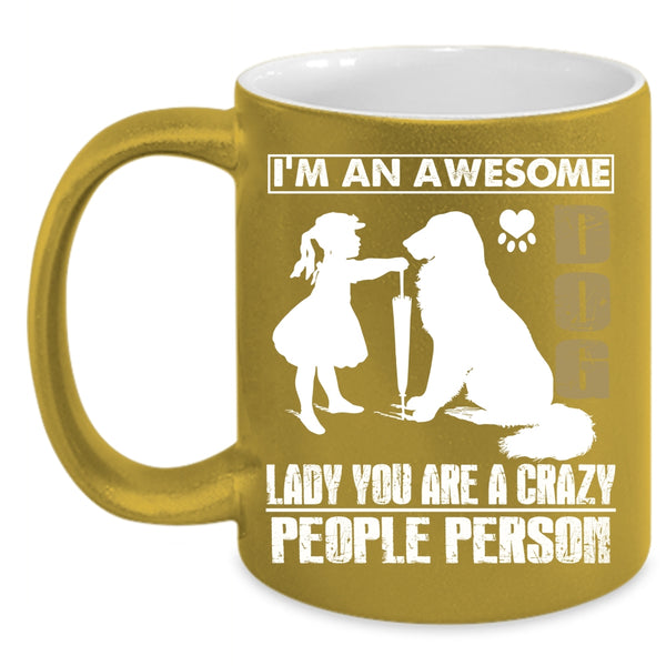 I'm An Awesome Dog Lady Coffee Mug, Crazy People Person Coffee Cup
