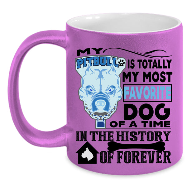 Cute Dogs Coffee Mug, My Pitbull Is Totally My Most Favorite Dog Accent Mug