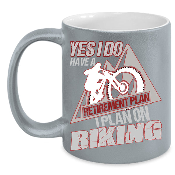 Yes I Do Have A Retirement Plan Coffee Mug, I Plan On Biking Coffee Cup