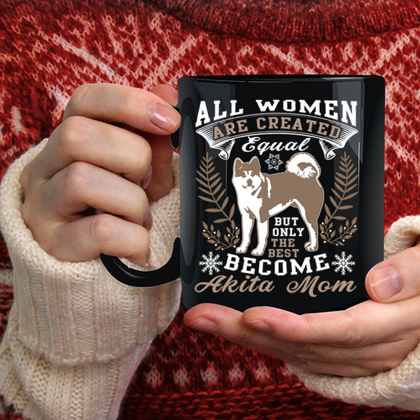 Only The Best Women Become Akita Mom Coffee Mug, Cute Mom Coffee Cup