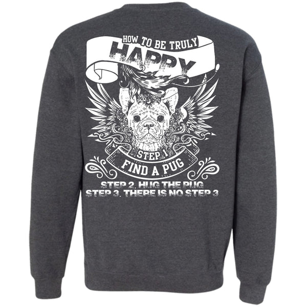 How To Be Truly Happy T Shirt, I Love Pug Sweatshirt