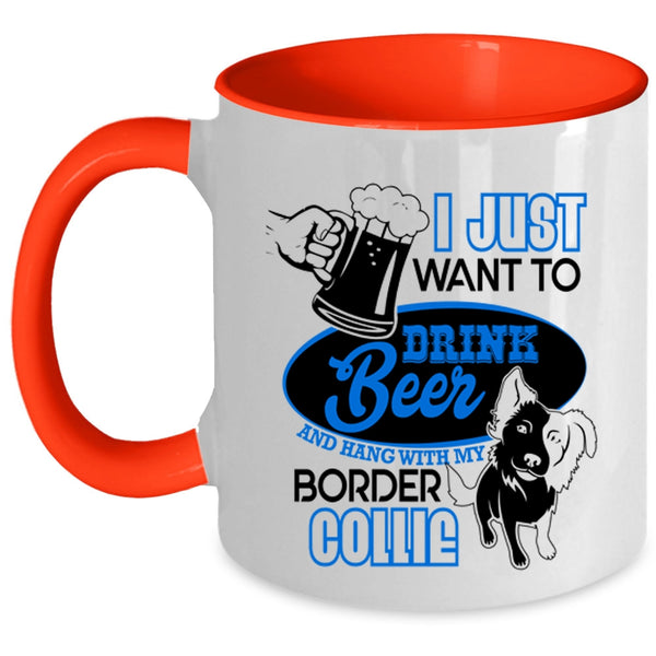 Hang Out With My Border Collie Coffee Mug, I Just Want To Drink Beer Accent Mug