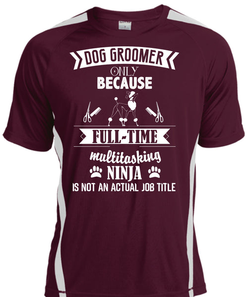 Dog Groomer Only Because Full-Time Multitasking T Shirt, I Love Dog Groomer T Shirt, Cool Shirt
