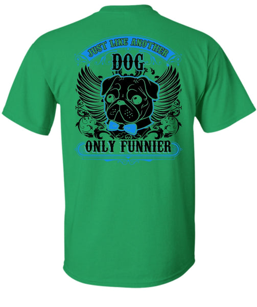 Just Like Another Dog T Shirt, I Love Pug T Shirt