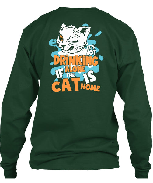 It's Not Drinking Alone T Shirt, The Cat Is Home T Shirt