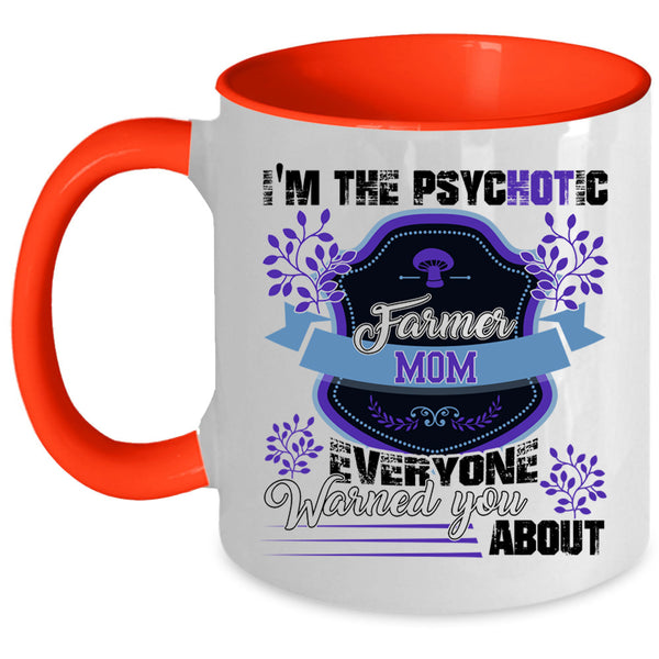 Cute Farmer Mom Coffee Mug, I'm The Psychotic Farmer Mom Accent Mug