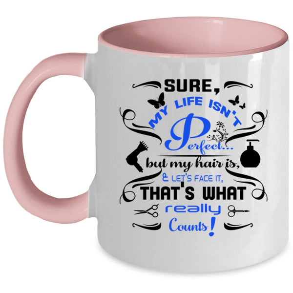 My Hair Is And Let's Face It Coffee Mug, My Life Isn't Perfect Accent Mug