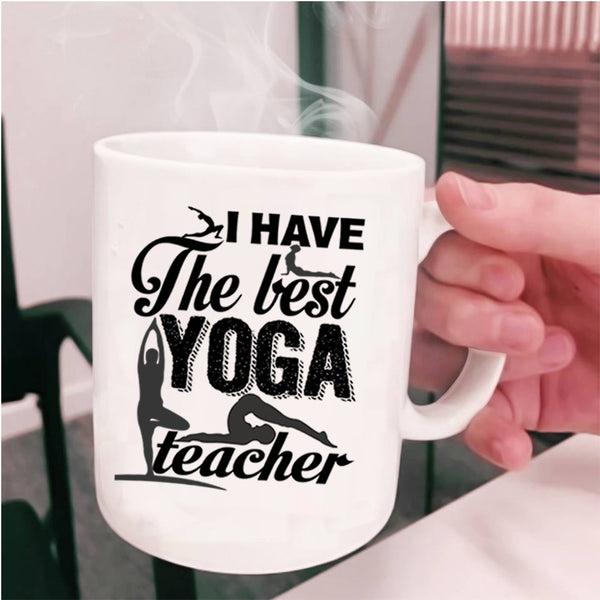 Best Yoga Teacher Coffee Mug, I Have The Best Yoga Teacher Cup