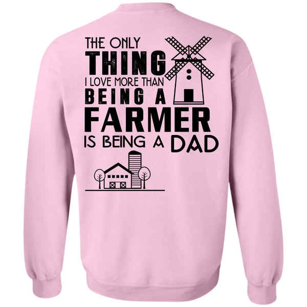 Being A Farmer T Shirt, I Love More Than Being A Farmer Is Being A Dad Sweatshirt