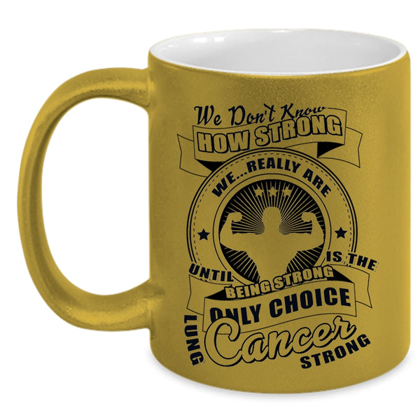 Only Choice Lung Cancer Strong Coffee Mug, We Don't Know How Strong Accent Mug