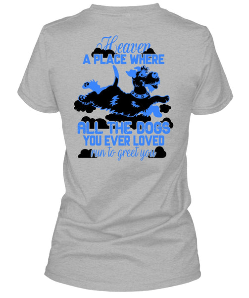 Heaven A Place Where All The Dogs T Shirt, I Love My Dog T Shirt