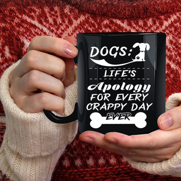 Dogs Coffee Mug, Life's Apology For Every Crappy Day Ever Coffee Cup