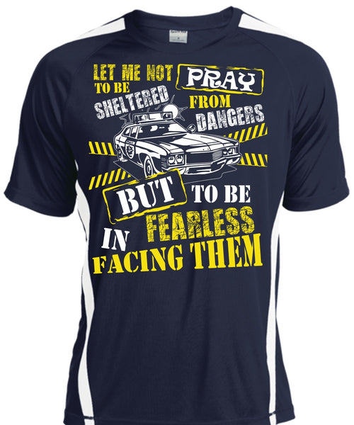 To Be Fearless In Facing Them T Shirt, Being A Police T Shirt, Cool Shirt