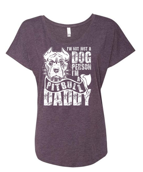 I'm Not Just A Dog Person T Shirt, I'm A Pit Bull Daddy T Shirt, Cool Shirt (Ladies' Triblend Dolman Sleeve)