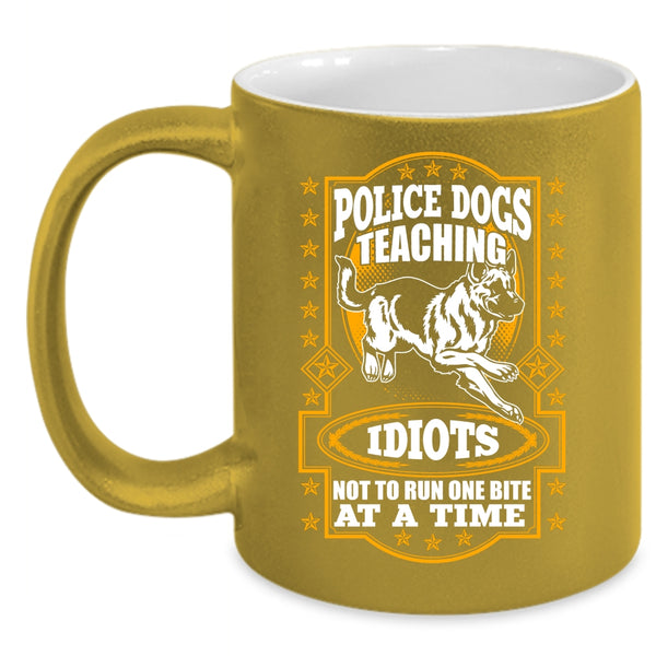 Police Dogs Teaching Idiots Coffee Mug, Cool Police Dog Coffee Cup