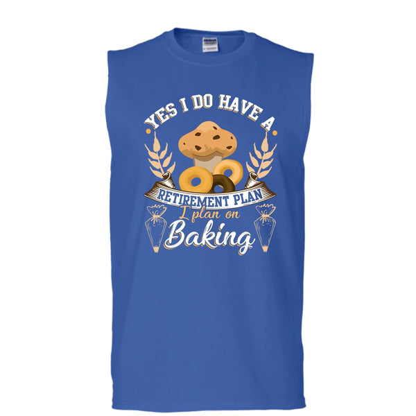 Yes I Do Have A Retirement Plan T Shirt, I Plan On Baking T Shirt, Cool T Shirt (Men's Cotton Sleeveless)