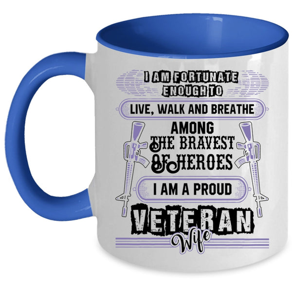 I Am A Proud Veteran Wife Coffee Mug, I Am Fortunate Enough To Live Accent Mug