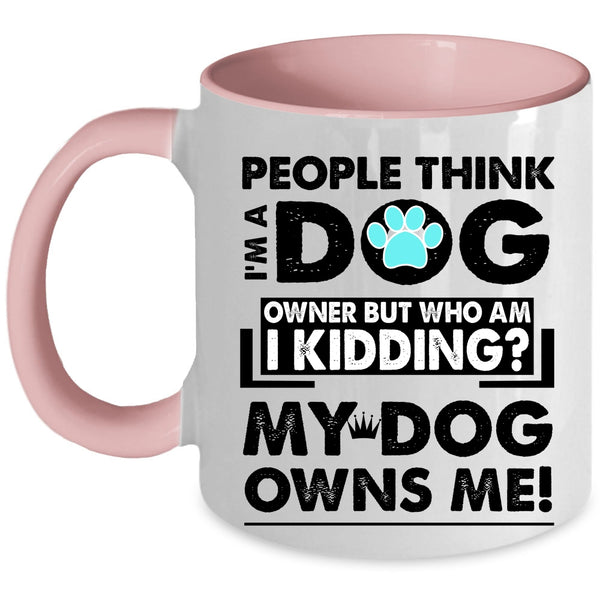 My Dog Owns Me Coffee Mug, I'm A Dog Owner Accent Mug