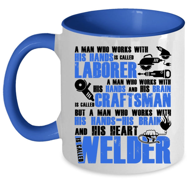 Called Welder Coffee Mug, A Man Works With His Hands And His Heart Accent Mug