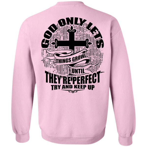 I Love Jesus T Shirt, God Only Lets Things Grow Sweatshirt