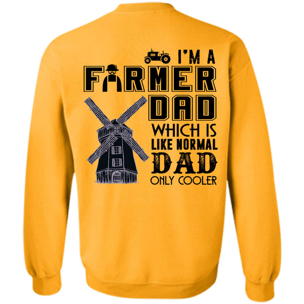 Being A Farmer T Shirt, I'm A Farmer Dad Which Is Like Normal Dad Sweatshirt