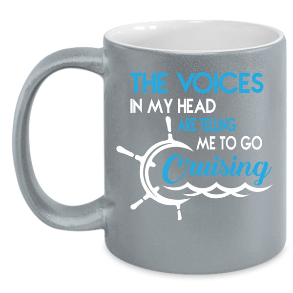 The Voices In My Head Coffee Mug, Telling Me To Go Cruising Coffee Cup