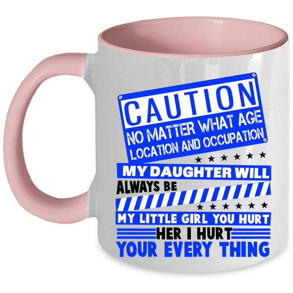 Don't Hurt Her Coffee Mug, My Daughter Will Always Be My Little Girl Accent Mug