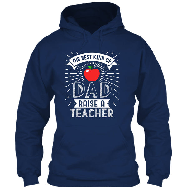 The Best Kind Of Dad Raise A Teacher T Shirt, Cool Dad T Shirt