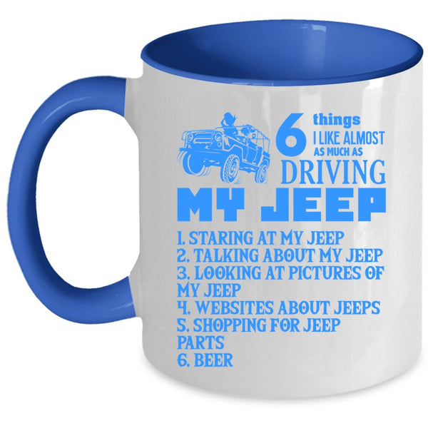 Funny Coffee Mug, 6 Things I Like Almost As Much As Driving My Jeep Accent Mug