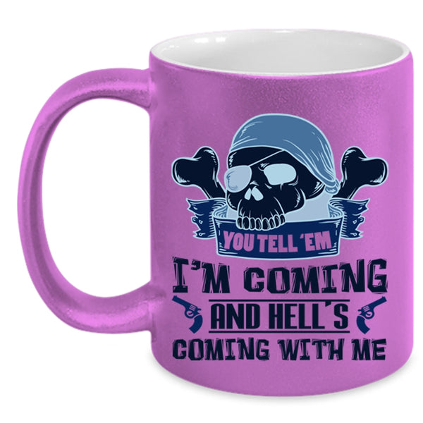 Hell's Coming With Me Coffee Mug, You Tell' Em I'm Coming Accent Mug