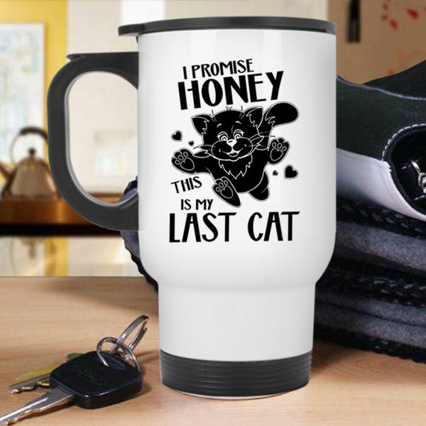 This Is My Last Cat Travel Mug, I Promise Honey Mug