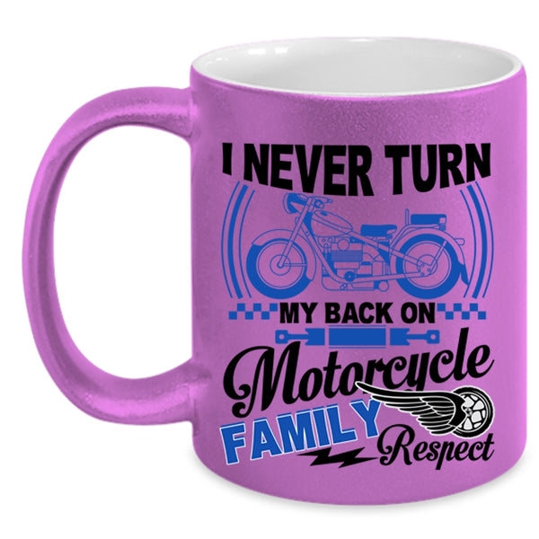 Family Respect Coffee Mug, I Never Turn My Back On Motorcycle Accent Mug