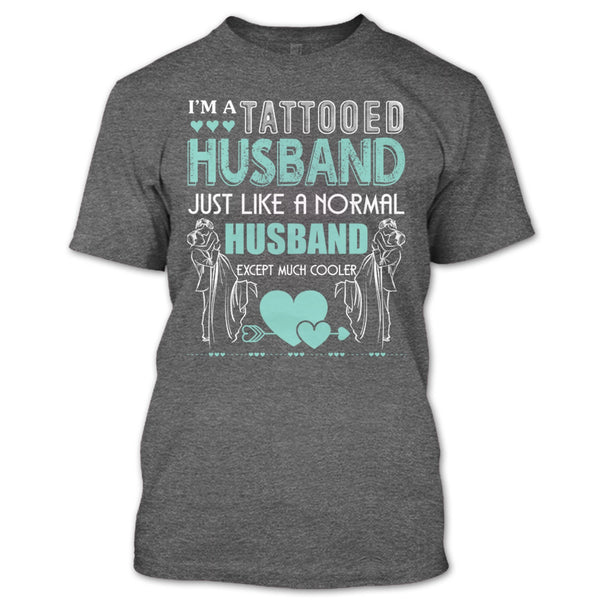 I'm A Tattooed Husband T Shirt, Husband Except Much Cooler T Shirt