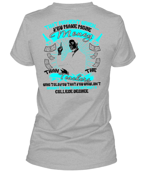 You Make More Money T Shirt, Teachers Who Told You T Shirt