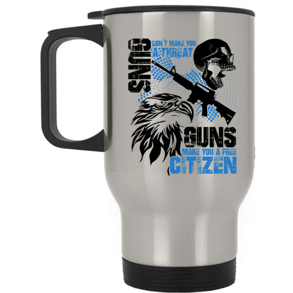 Guns Make You A Free Citizen Travel Mug, Gun Don't Make You A Threat Mug