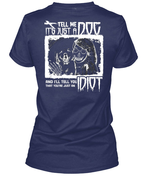 Tell Me It's Just A Dog T Shirt, I'll Tell You Idiot T Shirt