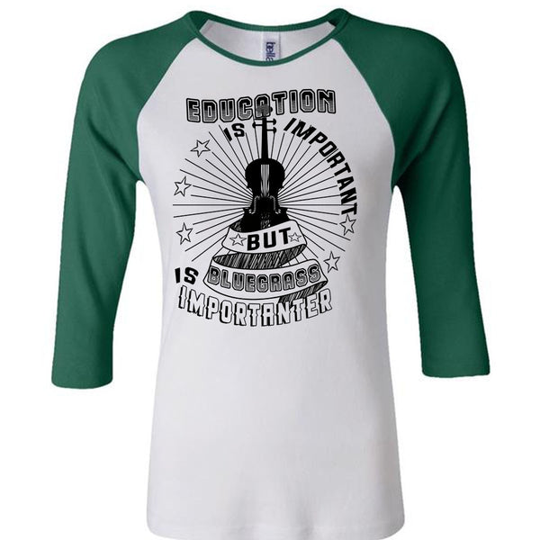 Education Is Important But Bluegrass Is Importanter T Shirt, My Life T Shirt