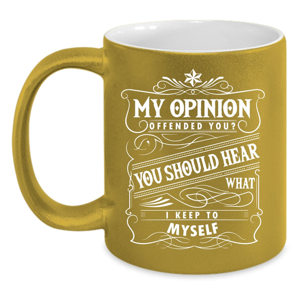 Funny Coffee Mug, You Should Hear What I Keep To Myself Coffee Cup