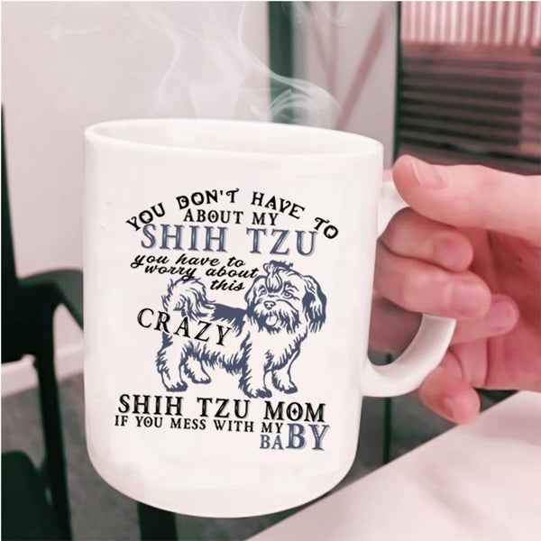 Don't Mess with My Baby Coffee Mug, Shih Tzu Mom Cup