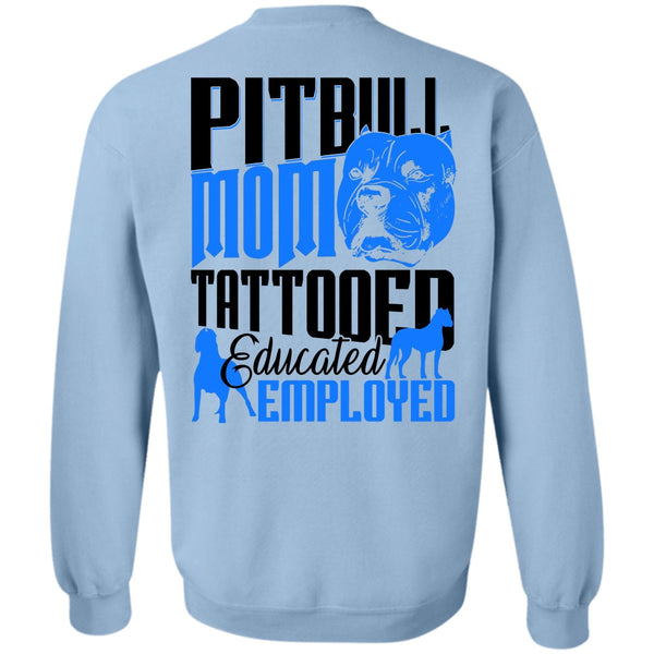 I Love Pit Bull T Shirt, Pit Bull Mom Tattooed Educated Employed Sweatshirt