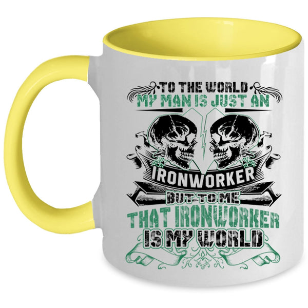 To Me That Ironworker Is My World Coffee Mug, My Man Is Just An Ironworker Accent Mug