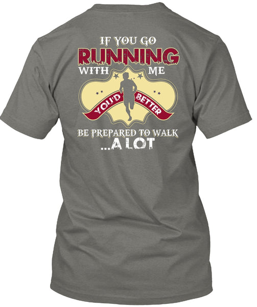 You Go Running With Me T Shirt, Being A Runner T Shirt