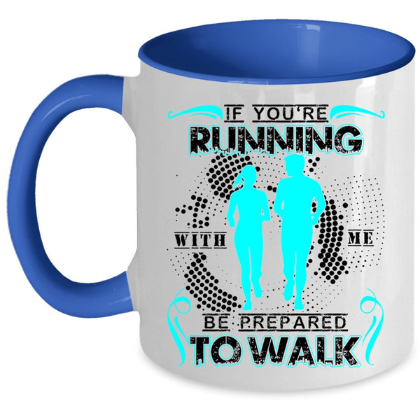 Cool Running Coffee Mug, If You're Running With Me Be Prepared To Walk Accent Mug
