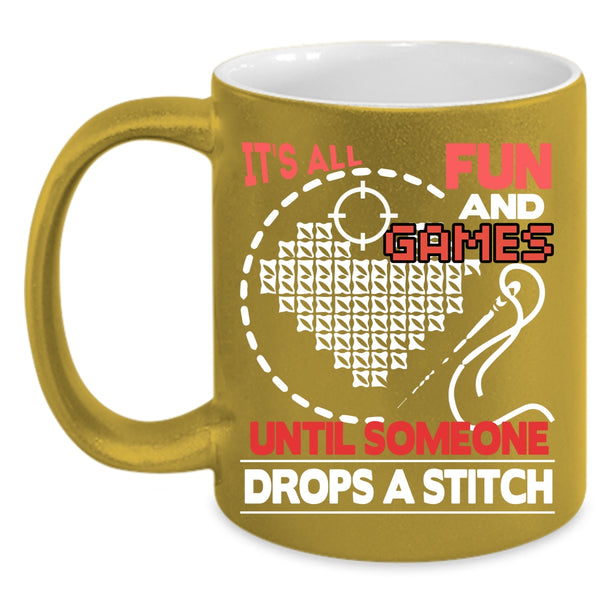 It's All Fun And Games Coffee Mug, Someone Drops A Stitch Coffee Cup
