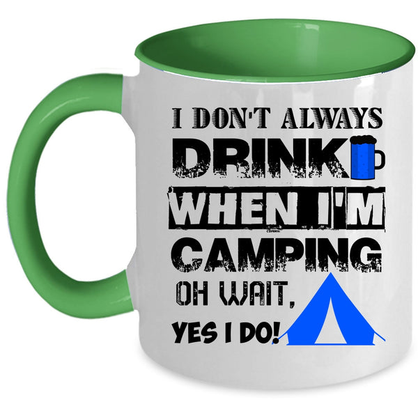 When I'm Camping Coffee Mug, I Don't Always Drink Accent Mug